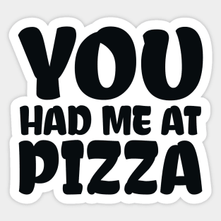 You Had me at Pizza Sticker